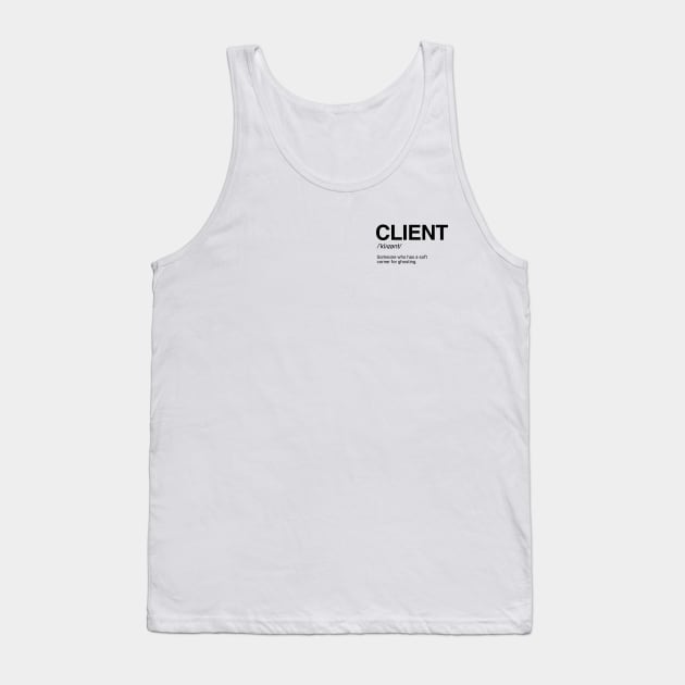 Funny Client Definition Tank Top by HailDesign